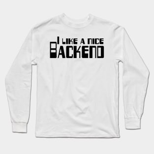 I like a nice backend funny black text design for IT lovers and computer people with a sense of humour Long Sleeve T-Shirt